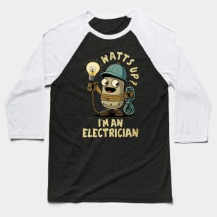 Watts Up? I'm An Electrician Joke Humour Work Baseball T-Shirt